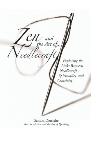 Zen And The Art Of Needlework - Exploring the Links Between Needlecraft